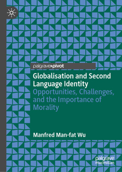 Hardcover Globalisation and Second Language Identity: Opportunities, Challenges, and the Importance of Morality Book