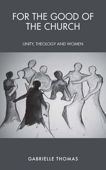 Paperback For the Good of the Church: Unity, Theology and Women Book