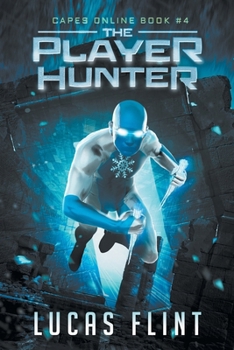 The Player Hunter: A Superhero LitRPG Adventure (Capes Online) - Book #4 of the Capes Online