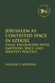 Hardcover Jerusalem as Contested Space in Ezekiel: Exilic Encounters with Emotions, Space, and Identity Politics Book