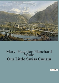 Our Little Swiss Cousin - Book  of the Our Little Cousin