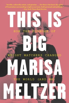This Is Big: How the Founder of Weight Watchers Changed the World (and Me)