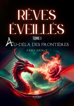 Rêves éveillés - Tome I : Au-delà des frontières (French Edition)