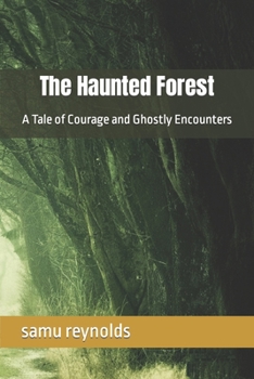 Paperback The Haunted Forest: A Tale of Courage and Ghostly Encounters Book