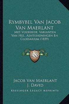 Paperback Rymbybel Van Jacob Van Maerlant: Met Voorrede, Varianten Van Hss., Aenteekeningen En Glossarium (1859) Book