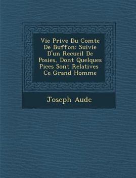 Paperback Vie Priv E Du Comte de Buffon: Suivie D'Un Recueil de Po Sies, Dont Quelques Pi Ces Sont Relatives Ce Grand Homme [French] Book