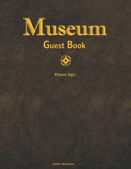 Museum Guest Book: (250 Pages) : Museum Visitor Guestbook / Guest Registry / Sign-In Book / Date, Where From, Name & Comment Sections