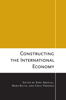Constructing the International Economy - Book  of the Cornell Studies in Political Economy