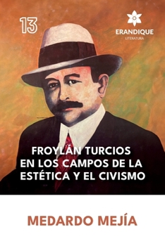 Froylán Turcios en los Campos de la Estética y el Civismo (Spanish Edition)