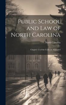 Hardcover Public School and Law of North Carolina: Chapter 15 of the Code, as Amended Book