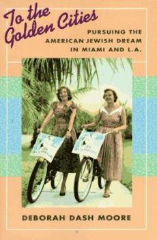 Paperback To the Golden Cities: Pursuing the American Jewish Dream in Miami and L.a Book