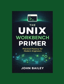 Paperback The Unix Workbench Primer: Practical Fluency for Modern Engineers Book