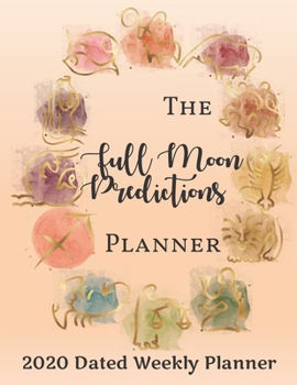 Paperback The Full Moon Predictions Planner: 2020 dated, yearly Astrology and Lunar planning calendar with quotes and notes; 1 page per week spread Book