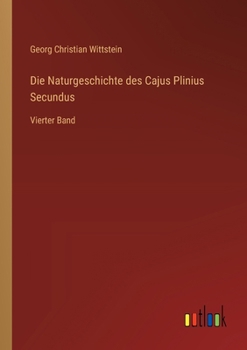 Die Naturgeschichte des Cajus Plinius Secundus: Vierter Band (German Edition)