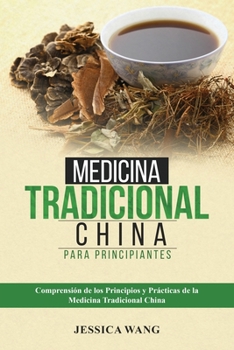 Paperback Medicina Tradicional China para Principiantes: Comprensión de Los Principios Y Prácticas de la Medicina Tradicional China [Spanish] Book