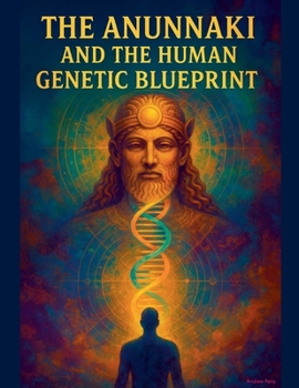 The Anunnaki and The Human Genetic Blueprint