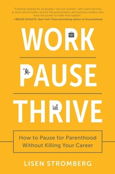 Hardcover Work Pause Thrive: How to Pause for Parenthood Without Killing Your Career Book