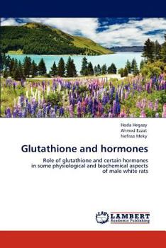 Glutathione and hormones: Role of glutathione and certain hormones in some physiological and biochemical aspects of male white rats