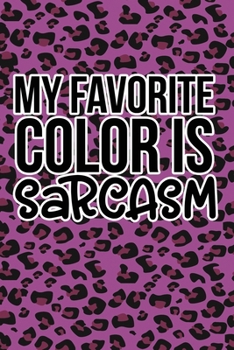 My Favorite Color Is Sarcasm: Purple Leopard Print Sassy Mom Journal / Snarky Notebook