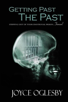 Paperback Getting Past the Past: Stepping Out of Your Emotional Prison ... Forever Book
