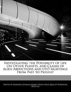 Paperback Investigating the Possibility of Life on Other Planets, and Claims of Alien Abductions and UFO Sightings from Past to Present Book