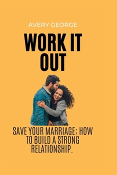 Paperback Work it out: Save your marriage; how to build a strong relationship. Book