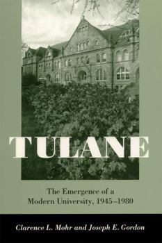 Hardcover Tulane: The Emergence of a Modern University, 1945-1980 Book