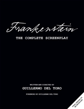 Hardcover Frankenstein: The Complete Screenplay: Written and Directed by Guillermo del Toro Book
