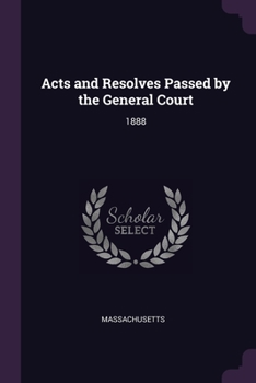 Paperback Acts and Resolves Passed by the General Court: 1888 Book