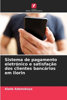 Paperback Sistema de pagamento eletrónico e satisfação dos clientes bancários em Ilorin [Portuguese] Book
