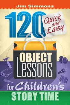 Paperback 120 Quick and Easy Object Lessons for Children's Story Time: Illustrations for Children's Stories Book