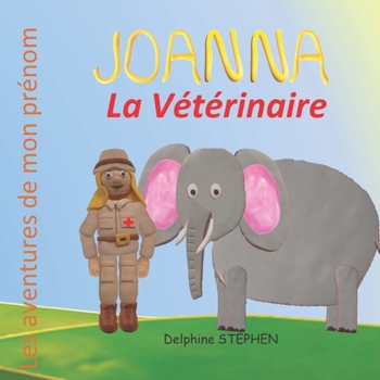 Joanna la Vétérinaire: Les aventures de mon prénom (French Edition)