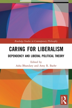 Paperback Caring for Liberalism: Dependency and Liberal Political Theory Book