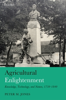 Hardcover Agricultural Enlightenment: Knowledge, Technology, and Nature 1750-1840 Book