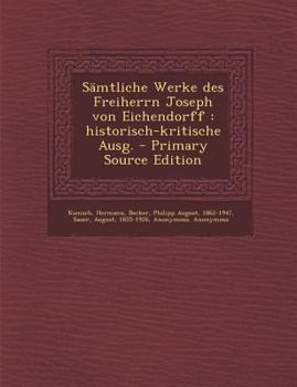 Paperback Samtliche Werke Des Freiherrn Joseph Von Eichendorff: Historisch-Kritische Ausg. [German] Book