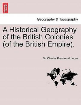 Paperback A Historical Geography of the British Colonies (of the British Empire). Vol. I Book