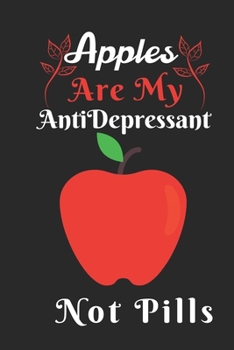 Apple are my Antidepressant Not Pills: Best Gift for Apple Lovers, 6x9 inch 100 Pages Birthday & Christmas Gift / Journal / Notebook / Diary