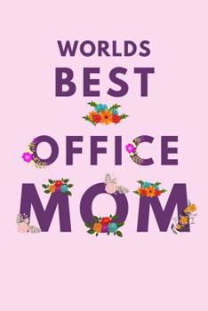 Worlds Best Office Mom: Novelty Mothers Day Gifts for Mom. Funny and Meaningful Lined Notebook Journal