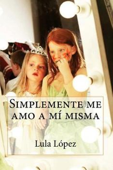 Paperback Simplemente me amo a mí misma (Spanish Edition) [Spanish] Book
