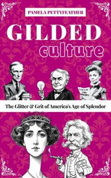 Gilded Culture: The Glitter and Grit of America's Age of Splendor (The Gilded Whimsy Series)
