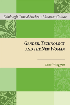 Gender, Technology and the New Woman - Book  of the Edinburgh Critical Studies in Victorian Culture