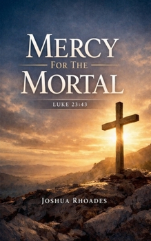 Paperback Mercy for the Mortal - Luke 23: 43 Book