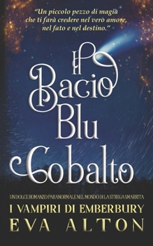 Il Bacio Blu Cobalto: Un dolce romanzo paranormale nel mondo di La Strega Smarrita (I Vampiri di Emberbury) (Italian Edition)