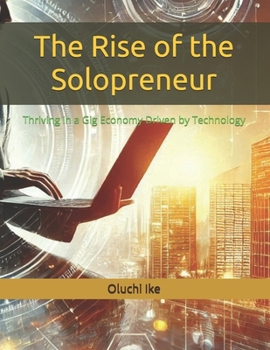 Paperback The Rise of the Solopreneur: Thriving in a Gig Economy Driven by Technology Book