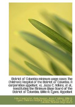 District of Columbia Minimum Wage Cases the Children's Hospital of the District of Columbia a Corpo