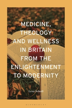 Hardcover Medicine, Theology and Wellness in Britain from the Enlightenment to Modernity Book