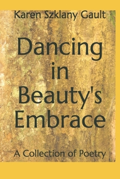 Paperback Dancing in Beauty's Embrace: A Collection of Poetry Book