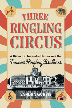 Paperback Three Ringling Circus: A History of Sarasota, Florida, and the Famous Ringling Brothers Book