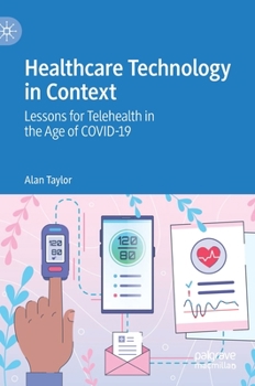 Hardcover Healthcare Technology in Context: Lessons for Telehealth in the Age of Covid-19 Book
