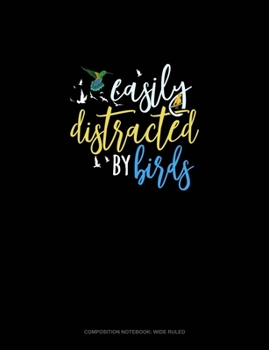 Easily Distracted By Birds: Composition Notebook: Wide Ruled